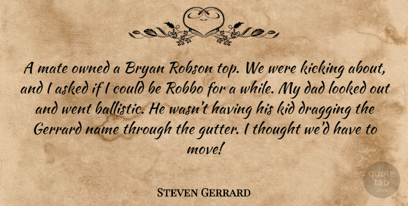 Steven Gerrard Quote About Dad, Moving, Kids: A Mate Owned A Bryan...