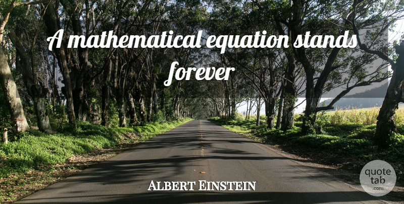 Albert Einstein Quote About Mathematical Equations, Forever, Mathematical: A Mathematical Equation Stands Forever...