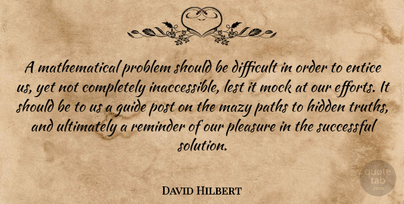 David Hilbert Quote About Successful, Order, Effort: A Mathematical Problem Should Be...