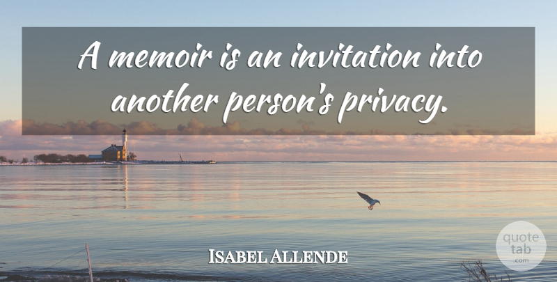Isabel Allende Quote About undefined: A Memoir Is An Invitation...