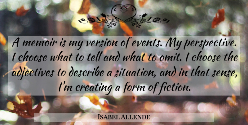 Isabel Allende Quote About Adjectives, Creating, Describe, Form, Memoir: A Memoir Is My Version...