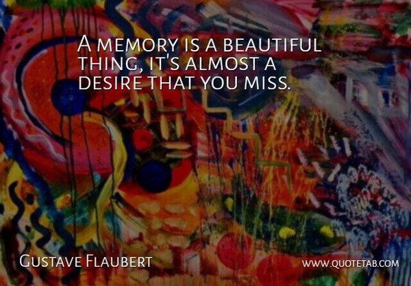 Gustave Flaubert Quote About Missing You, Beautiful, Memories: A Memory Is A Beautiful...