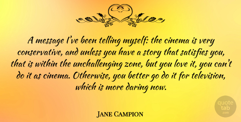 Jane Campion Quote About Stories, Television, Messages: A Message Ive Been Telling...