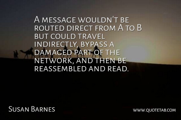 Susan Barnes Quote About Bypass, Damaged, Direct, Message, Travel: A Message Wouldnt Be Routed...