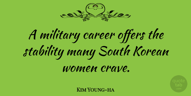 Kim Young-ha Quote About Korean, Offers, South, Stability, Women: A Military Career Offers The...
