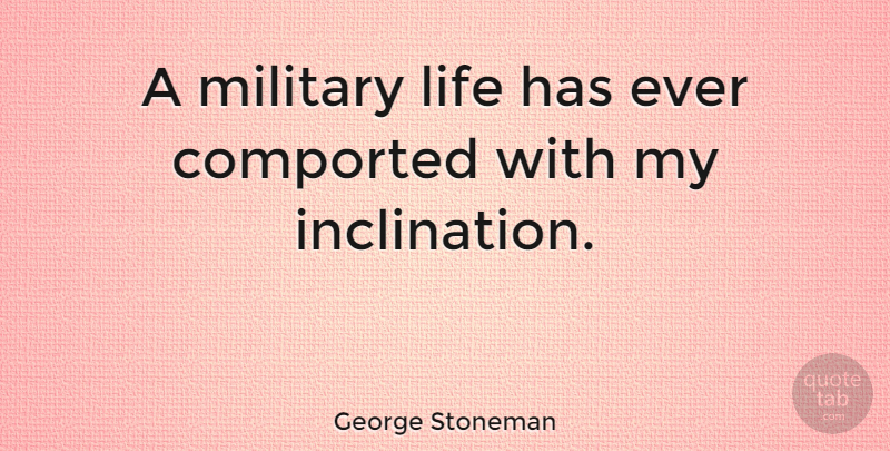 George Stoneman Quote About Military, Military Life, Inclination: A Military Life Has Ever...