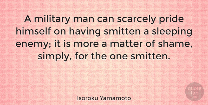 Isoroku Yamamoto Quote About Military, Sleep, Pride: A Military Man Can Scarcely...