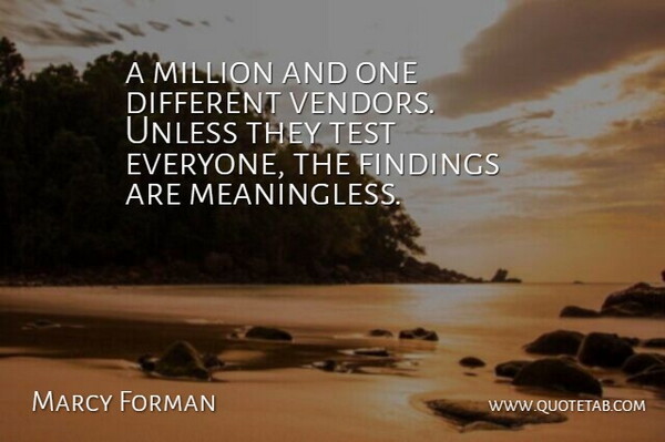 Marcy Forman Quote About Million, Test, Unless: A Million And One Different...