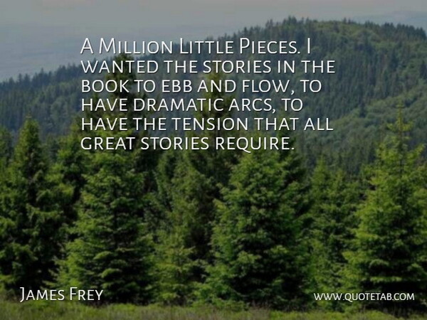 James Frey Quote About Book, Dramatic, Ebb, Great, Million: A Million Little Pieces I...