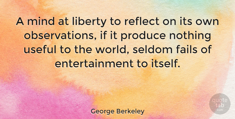 George Berkeley Quote About Mind, Liberty, Entertainment: A Mind At Liberty To...
