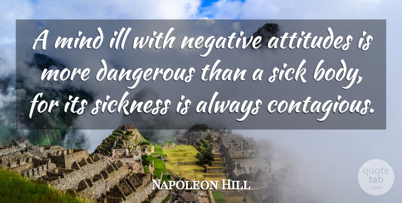 Napoleon Hill Quote About Attitude, Sick, Mind: A Mind Ill With Negative...