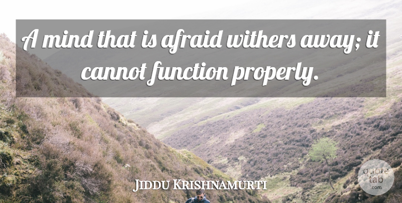 Jiddu Krishnamurti Quote About Fear, Mind, Function: A Mind That Is Afraid...