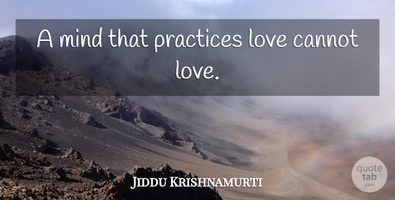 Jiddu Krishnamurti Quote About Spiritual, Practice, Mind: A Mind That Practices Love...