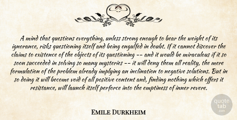 Emile Durkheim Quote About Strong, Ignorance, Risk: A Mind That Questions Everything...