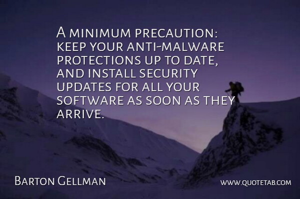 Barton Gellman Quote About Install, Minimum, Soon, Updates: A Minimum Precaution Keep Your...