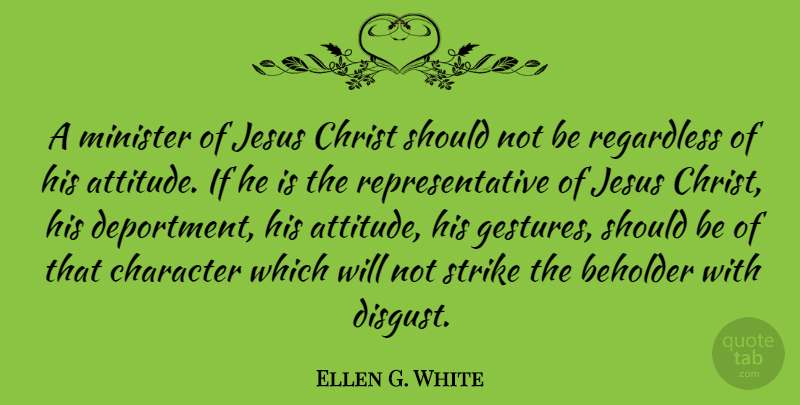 Ellen G. White Quote About Jesus, Attitude, Character: A Minister Of Jesus Christ...