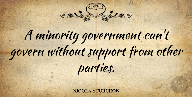 Nicola Sturgeon Quote About Government, Minority: A Minority Government Cant Govern...