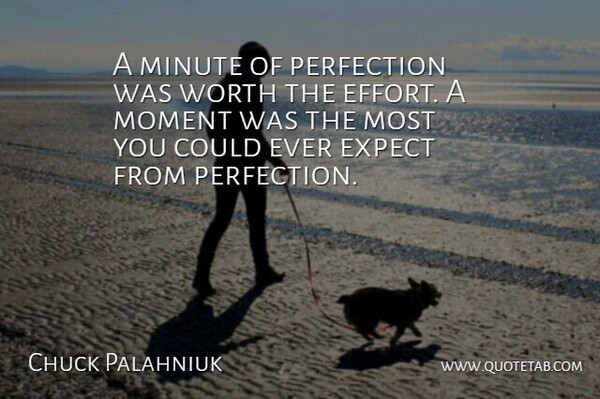 Chuck Palahniuk Quote About Perfection, Effort, Moments: A Minute Of Perfection Was...