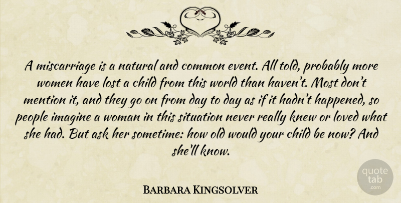 Barbara Kingsolver Quote About Love, Children, Miscarriage: A Miscarriage Is A Natural...