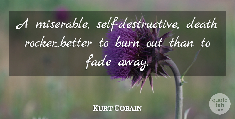 Kurt Cobain Quote About Self, Miserable, Highlander: A Miserable Self Destructive Death...