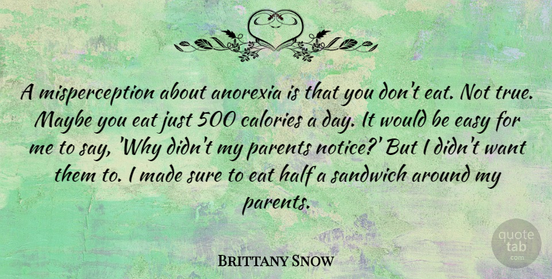 Brittany Snow Quote About Anorexia, Calories, Eat, Half, Maybe: A Misperception About Anorexia Is...