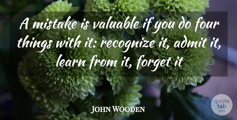 John Wooden Quote About Mistake, Four, Forget: A Mistake Is Valuable If...