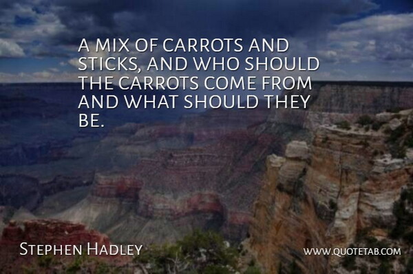 Stephen Hadley Quote About Carrots, Mix: A Mix Of Carrots And...