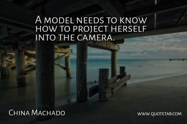China Machado Quote About Needs, Cameras, Projects: A Model Needs To Know...