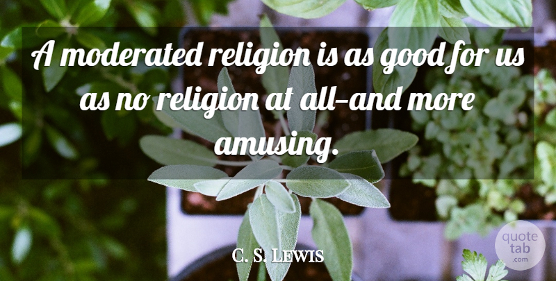 C. S. Lewis Quote About Screwtape Letters, Amusing: A Moderated Religion Is As...
