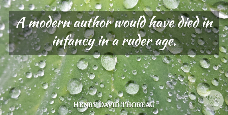 Henry David Thoreau Quote About Age, Modern, Infancy: A Modern Author Would Have...