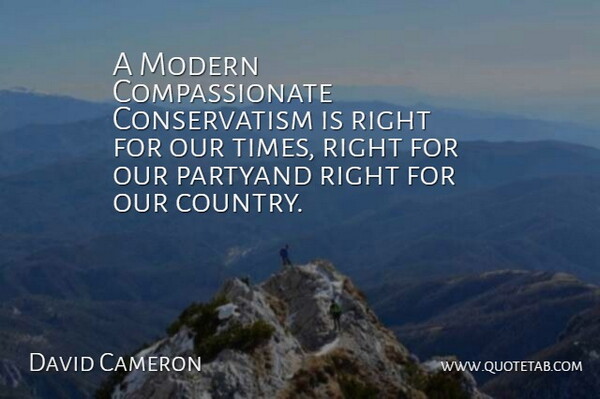 David Cameron Quote About Modern: A Modern Compassionate Conservatism Is...
