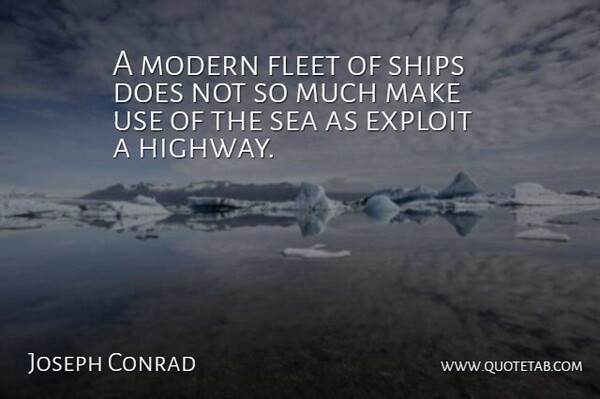 Joseph Conrad Quote About Sea, Use, Literature: A Modern Fleet Of Ships...