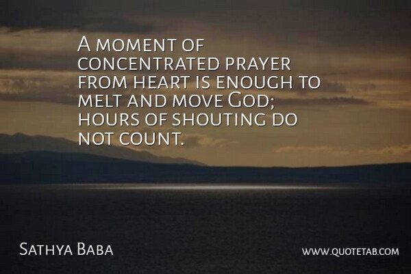 Sathya Baba Quote About Heart, Hours, Melt, Moment, Move: A Moment Of Concentrated Prayer...