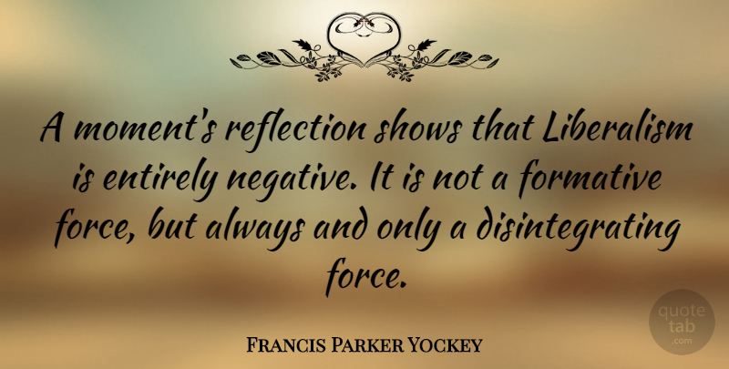 Francis Parker Yockey Quote About Reflection, Negative, Moments: A Moments Reflection Shows That...
