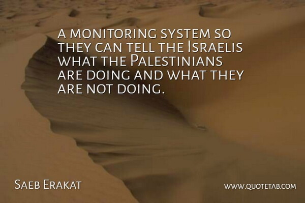 Saeb Erakat Quote About Israelis, System: A Monitoring System So They...