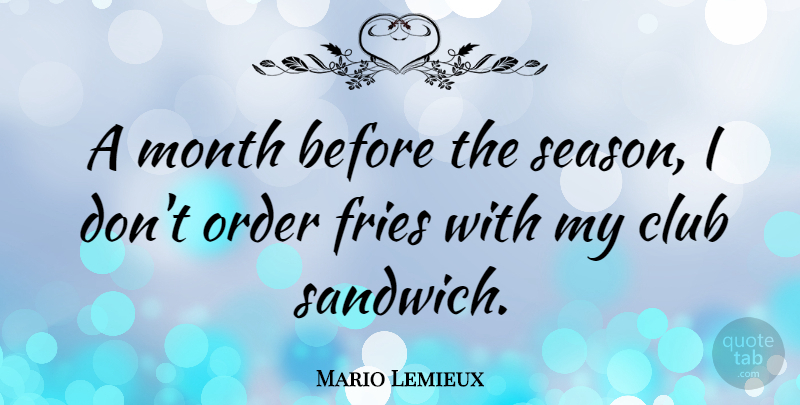 Mario Lemieux Quote About Fries: A Month Before The Season...