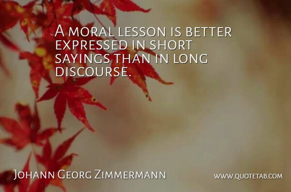 Johann Georg Zimmermann Quote About Expressed, Sayings: A Moral Lesson Is Better...