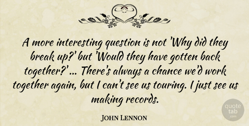 John Lennon Quote About Music, Together Again, Interesting: A More Interesting Question Is...
