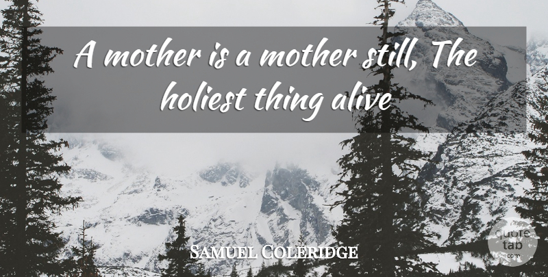 Samuel Taylor Coleridge Quote About Mothers Day, Mom, Motherhood: A Mother Is A Mother...