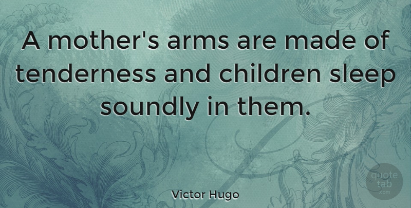 Victor Hugo Quote About Mothers Day, Mom, Mother Daughter: A Mothers Arms Are Made...