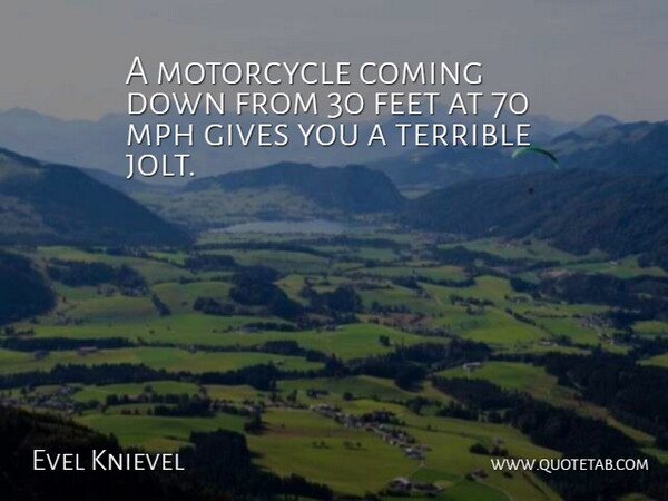 Evel Knievel Quote About Gives, Mph, Terrible: A Motorcycle Coming Down From...