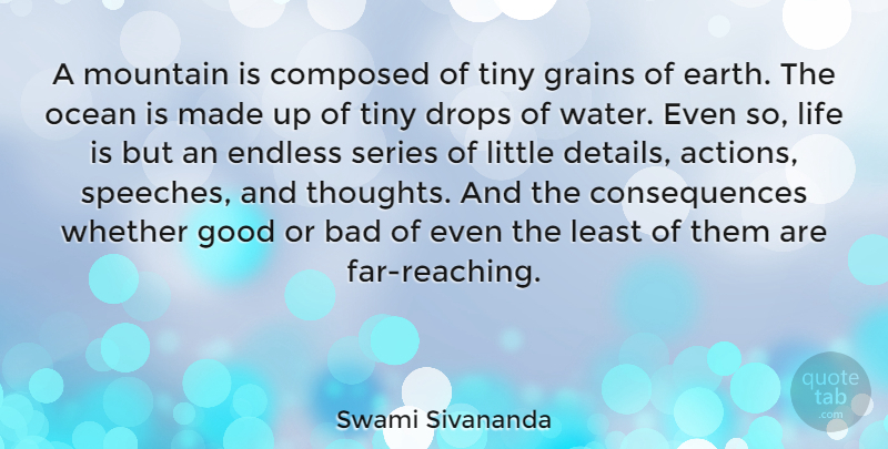 Swami Sivananda Quote About Bad, Composed, Consequences, Drops, Earth: A Mountain Is Composed Of...