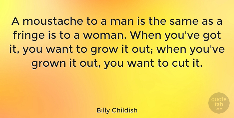 Billy Childish Quote About Cutting, Men, Mustache: A Moustache To A Man...
