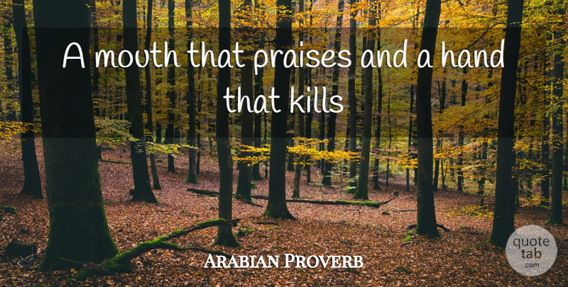 Arabian Proverb Quote About Hand, Mouth, Praises: A Mouth That Praises And...