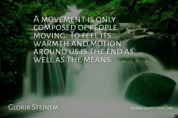 Gloria Steinem Quote About Moving, Mean, Weekend: A Movement Is Only Composed...