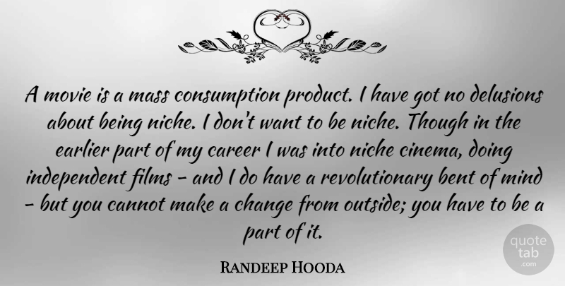 Randeep Hooda Quote About Bent, Cannot, Change, Delusions, Earlier: A Movie Is A Mass...