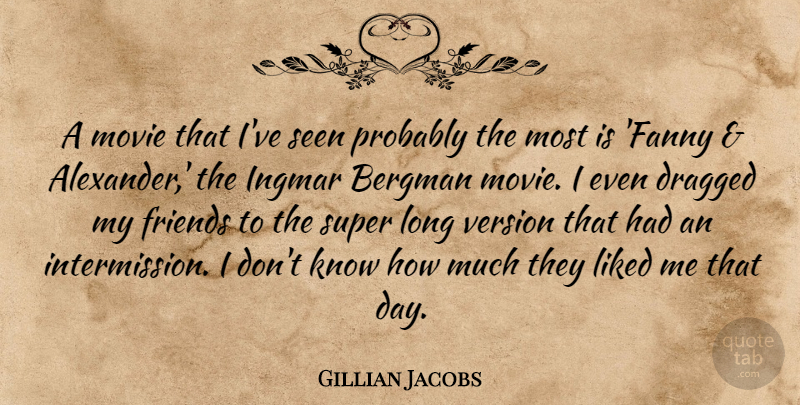 Gillian Jacobs Quote About Bergman, Dragged, Liked: A Movie That Ive Seen...