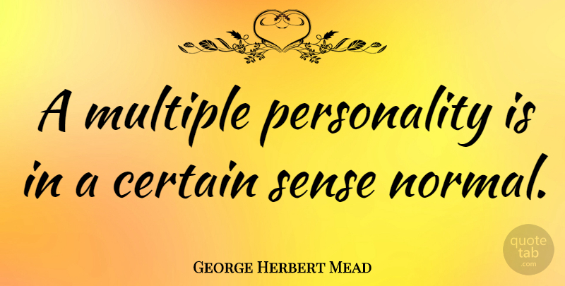 George Herbert Mead Quote About undefined: A Multiple Personality Is In...
