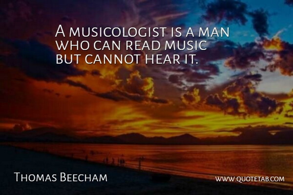 Thomas Beecham Quote About Music, Men, Classical Music: A Musicologist Is A Man...