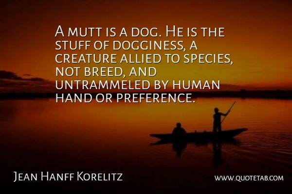 Jean Hanff Korelitz Quote About Allied, Creature, Human: A Mutt Is A Dog...